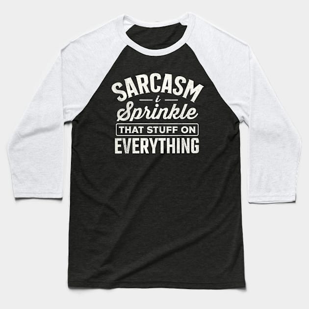 Sarcasm I Sprinkle That Stuff On Everything Baseball T-Shirt by TheDesignDepot